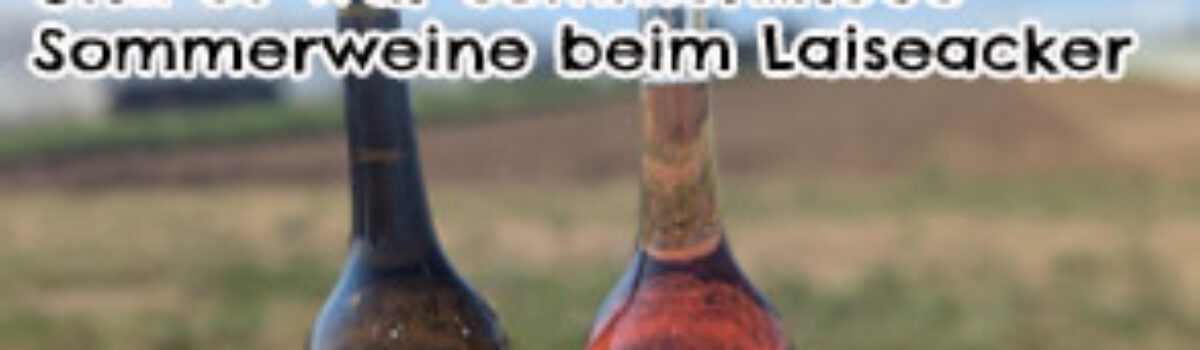 Und es war Sommer…neue Sommerweine beim Laiseacker