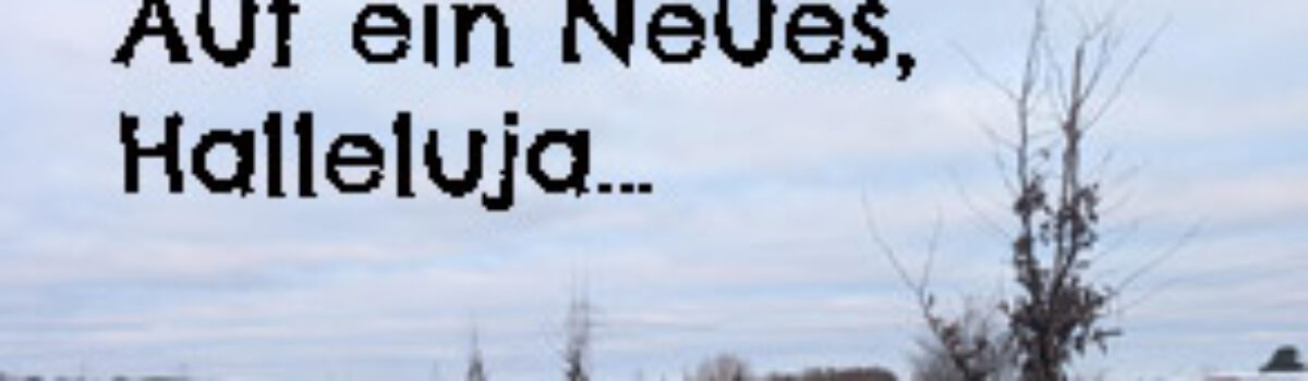 Auf ein Neues, Halleluja…