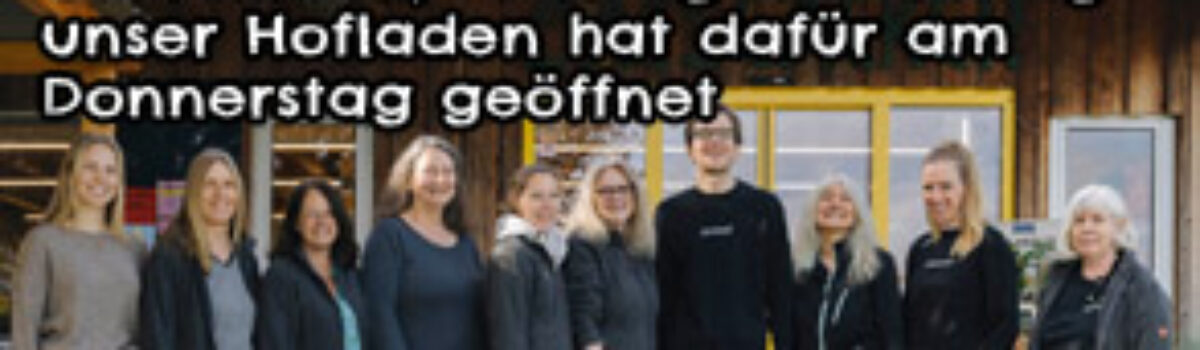 Oh Schreck, Feiertag am Freitag – unser Hofladen hat dafür am Donnerstag geöffnet