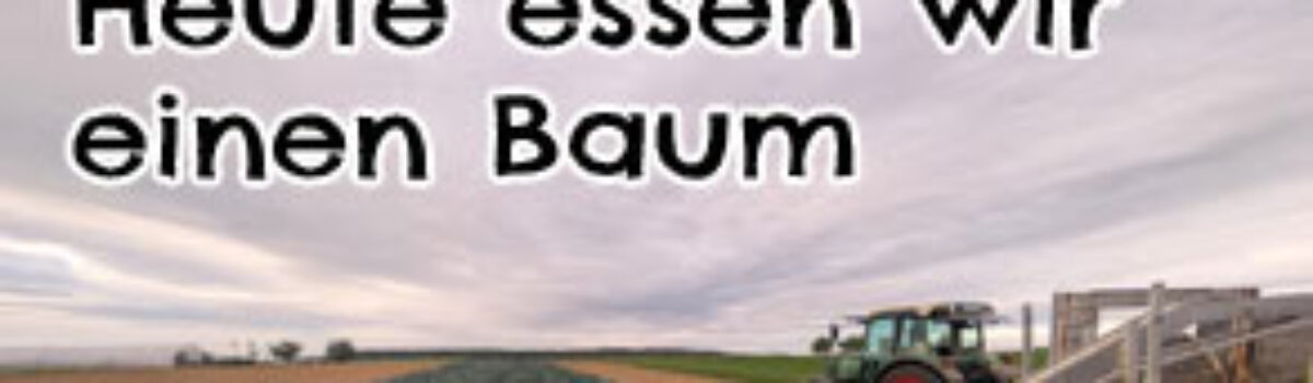 Heute essen wir einen Baum