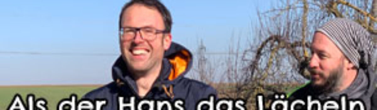 Als der Hans das Lächeln verloren hat