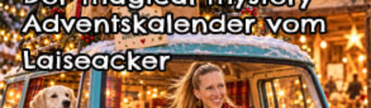 Der magical mystery Adventskalender vom Laiseacker und mehr…